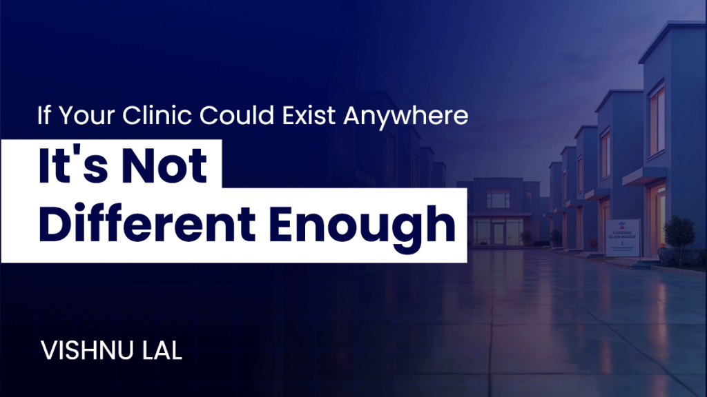 Clinic marketing message – "If your clinic could exist anywhere, it's not different enough."
