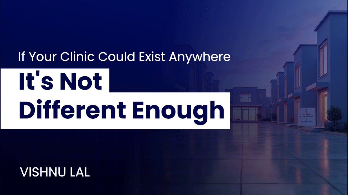 Clinic marketing message – "If your clinic could exist anywhere, it's not different enough."