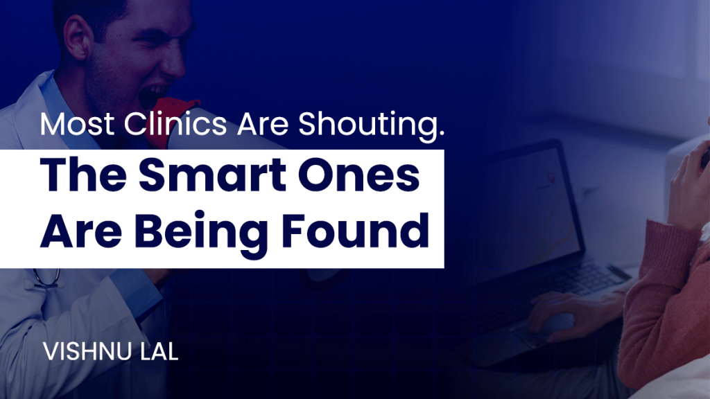 Most Clinics Are Shouting. The Smarter Ones Are Being Found.