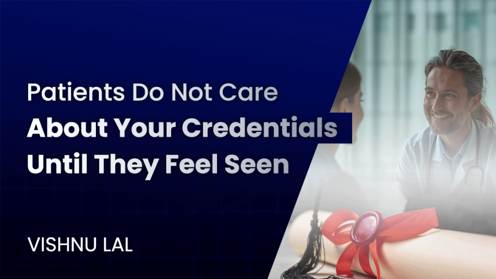 Patients Do Not Care About Your Credentials Until They Feel Seen