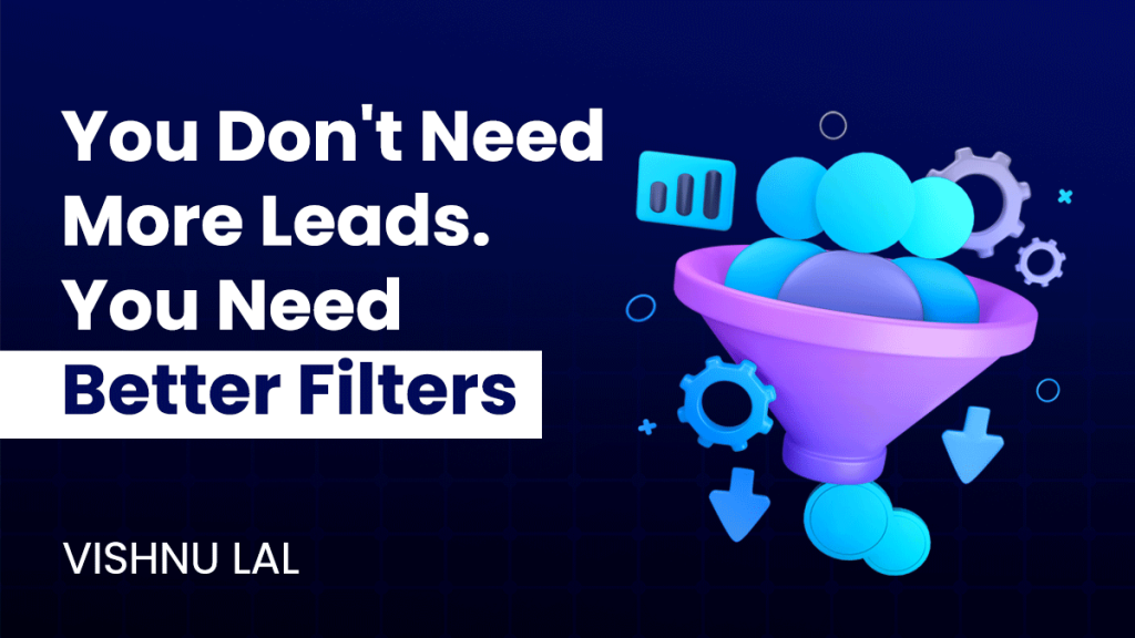 You Don’t Need More Leads. You Need Better Filters.