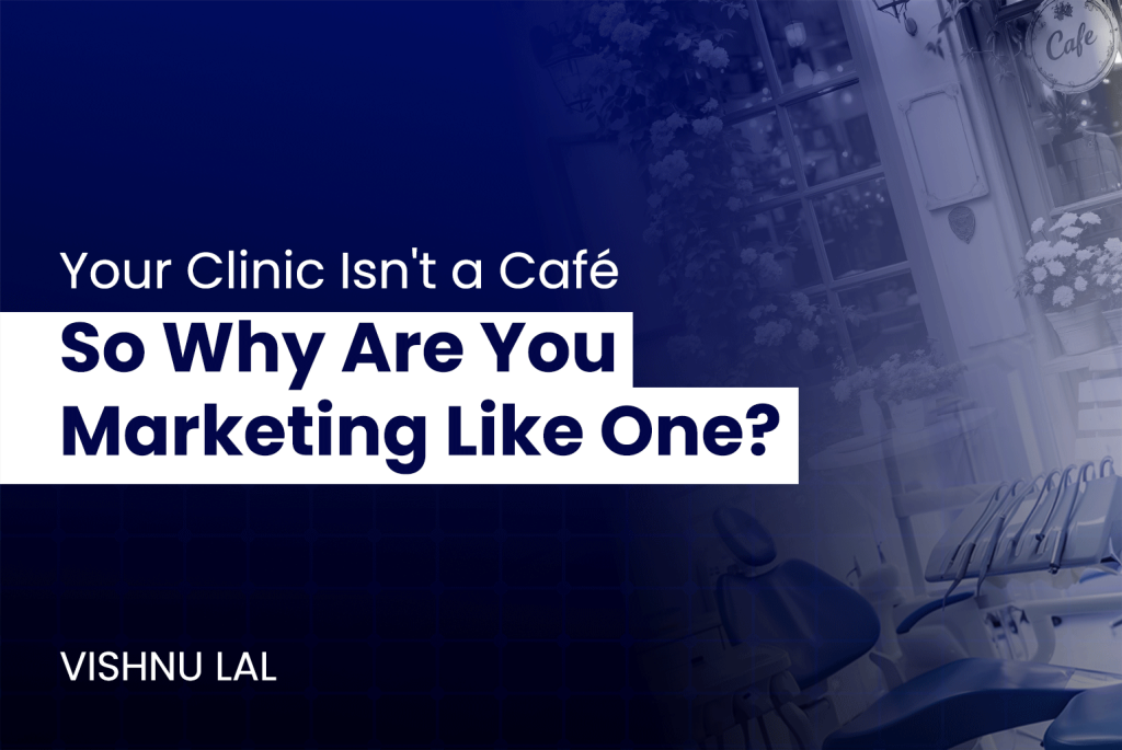 Your Clinic Isn’t a Café. So Why Are You Marketing Like One