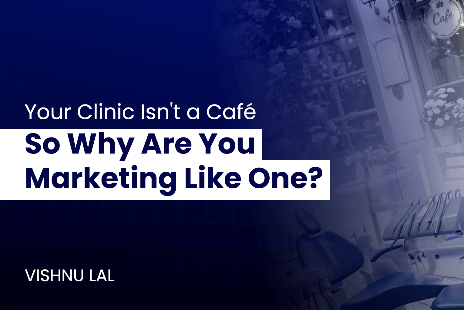 Your Clinic Isn’t a Café. So Why Are You Marketing Like One