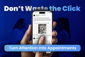 Don’t Waste the Click: Turn Attention Into Appointments